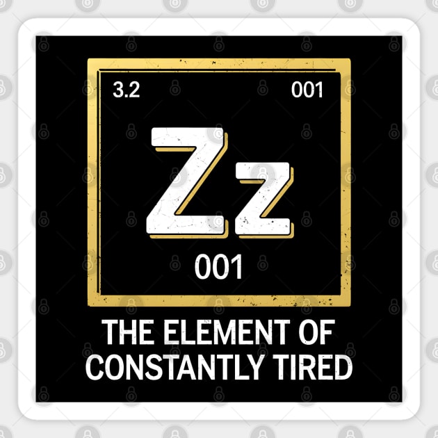 Funny Science Sleep Shirt – The Element of Constantly Tired Magnet by MakerMind8.2